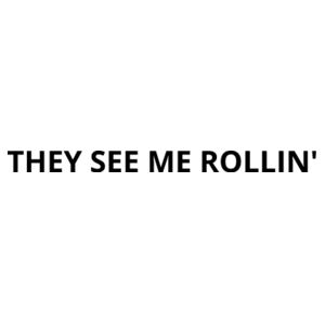 They see me rollin' Tee V2 Design