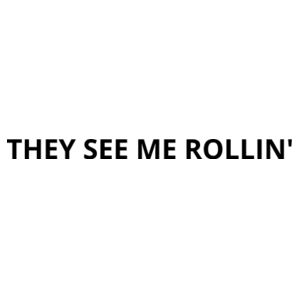 They see me rollin' Tee V2 Design